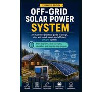 OFF-GRID SOLAR POWER SYSTEM: Practical illustrated guide to design, size and maintain a safe and efficient stand-alone photovoltaic system