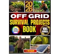 OFF-GRID SURVIVAL PROJECTS BOOK 2026: Your Ultimate Blueprint for Off-Grid Living and Resilience