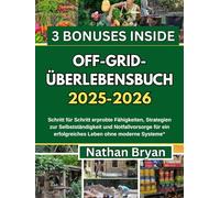 OFF-GRID-ÜBERLEBENSBUCH 2025-2026: Schritt fur schritt erprobte fahigkeiten, strategien zur selbststandigkeit und notfallvorsorge fur ein elforgreiches leben ohne moderne systeme