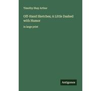 Off-Hand Sketches; A Little Dashed with Humor: in large print