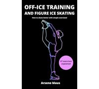 Off Ice Training and Figure Ice Skating: How to skate better withe simple Exercises (Learn figure ice skating)