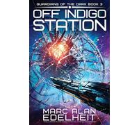 Off Indigo Station: Totally gripping military science fiction full of battle and adventure: 3 (Guardians of the Dark)