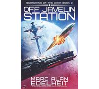 Off Javelin Station: A thrilling and addictive military science fiction adventure (Guardians of the Dark)