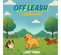 OFF LEASH: A DOGUMENTARY
