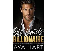 Off Limits Billionaire: An Enemies to Lovers Surprise Pregnancy Romance
