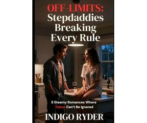Off-Limits: Stepdaddies Breaking Every Rule: 5 Steamy Romances Where the Taboo Can't Be Ignored (Short Read Erotica)