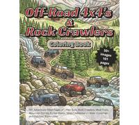 Off-Road 4x4's & Rock Crawlers Coloring Book: 101 Adventure-Filled Pages of Lifted 4x4s, Rock Crawlers, Mud Trails, Mountain Climbs, Forest Roads, Desert Adventures, River Crossings, and Outdoor