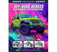 Off-Road Beasts - A 4x4 & Monster Truck Coloring Book: 50 All-Terrain Vehicles, Monster Trucks, and 4x4 Machines to Color - For Teens and Adults (Driven to Color - The Ultimate Racing Coloring Series)