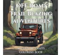 Off Road Trail Blazing Adventures: Adventure Awaits Coloring Book