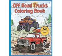 Off Road Trucks Coloring Book: 50 Epic Images of Big Rigs, Mud Racing, and Rock Crawling Adventures: 50 page Coloring Book images of Offroad Trucks and Machines for Boys and Girls