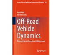 Off-Road Vehicle Dynamics: Theoretical and Experimental Approach: 106 (Lecture Notes in Applied and Computational Mechanics, 106)