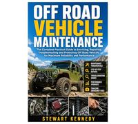 Off Road Vehicle Maintenance: The Complete Practical Guide to Servicing, Repairing, Troubleshooting and Protecting Off Road Vehicles for Maximum ... and Essential Skills for Everyday Makers)