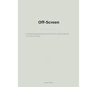 Off-Screen: An Undated Dopamine-Detox & Screen-Time Journal to Reclaim Your Focus and Calm (Calm Productivity)