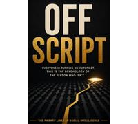 OFF SCRIPT: Everyone is on autopilot. This is the psychology of the person who isn’t. (Money, People, Self)