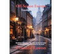Off-Season Europe Travel Guide 2026: The Ultimate Winter & Shoulder-Season Handbook for Budget Travelers, Slow Explorers, and Crowd-Free City Breaks