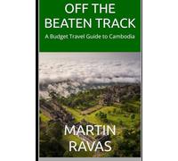 OFF THE BEATEN TRACK: A Budget Travel Guide to Cambodia