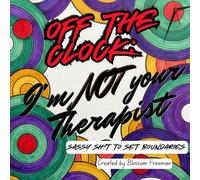 Off the Clock: I'm NOT Your Therapist: Sassy Sh!t To Set Boundaries