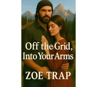 Off the Grid, Into Your Arms: An American Prepper Romance: 1 (Off the Grid: A Mountain Prepper Romance Series)