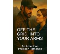 Off the Grid, Into Your Arms: An American Prepper Romance (Ridge Haven Preppers: An Off-the-Grid Prepper Romance Series)