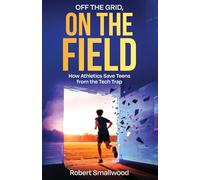Off The Grid, On The Field: How Athletics Save Teens from the Tech Trap