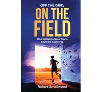 Off The Grid, On The Field: How Athletics Save Teens from the Tech Trap