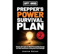 Off the Grid Preppers Power Survival Plan: Master DIY Solar & Wind Renewable Energy for Self-Sufficient Living and Cost Savings: 2