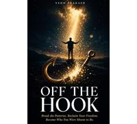 OFF THE HOOK: Break the Patterns. Reclaim Your Freedom. Become Who You Were Meant to Be.