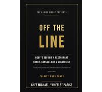 Off the Line: How to Become a Restaurant Coach, Consultant, and Strategist