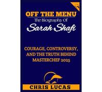 Off the Menu: The Biography Of Sarah Shafi: Courage, Controversy, and the Truth Behind MasterChef 2025