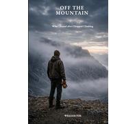 OFF THE MOUNTAIN: What I Found After I Stopped Climbing