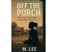 Off the Porch: Writing Through What We Survive