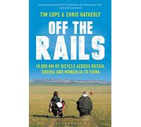 Off The Rails: 10,000 km by Bicycle across Russia, Siberia and Mongolia to China [Idioma Inglés]