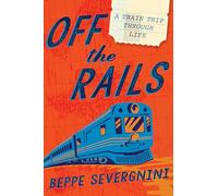 Off The Rails: A Train Trip Through Life [Idioma Inglés]