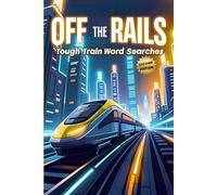 Off the Rails: Tough Train Word Searches (Second Edition): 50 Brain-Boosting Puzzles for True Rail Enthusiasts plus 10 Bonus Coloring Pages!