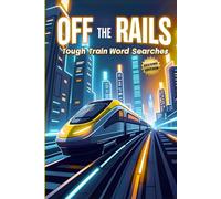 Off the Rails: Tough Train Word Searches (Second Edition): 50 Brain-Boosting Puzzles for True Rail Enthusiasts plus 10 Bonus Coloring Pages!