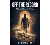 Off the Record: The truth they erased.