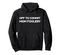 Off To Commit Mom Foolery Funny Mother's Day Humor Sarcastic Sudadera con Capucha