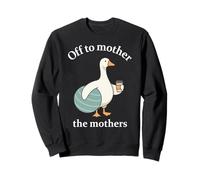 Off To Mother The Mothers - Divertido posparto Doula Goose Sudadera