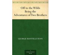 Off to the Wilds: Being the Adventures of Two Brothers