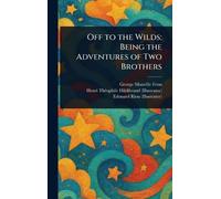 Off to the Wilds: Being the Adventures of Two Brothers