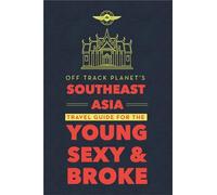 Off Track Planet's Southeast Asia Travel Guide for the Young, Sexy, and Broke [Idioma Inglés]
