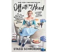 Off with My Head: The Definitive Basic B*tch Handbook to Surviving Rock Bottom