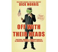 Off with Their Heads: Traitors, Crooks, and Obstructionists in American Politics, Media, and Business