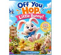 Off You Hop, Little Bunny: A Funny Read & Color Adventure with Silly Rhymes and Easy Coloring Pages for Kids Ages 3-5