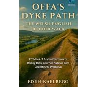 Offa's Dyke Path: The Welsh-English Border Walk: 177 Miles of Ancient Earthworks, Rolling Hills, and Two Nations from Chepstow to Prestatyn (UK Long-Distance Walking Guides)