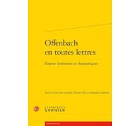 Offenbach en toutes lettres: Enjeux littéraires et dramatiques: 40 (Litterature Generale Et Comparee, 40)