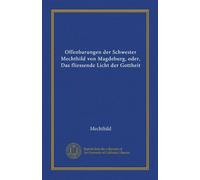 Offenbarungen der Schwester Mechthild von Magdeburg, oder, Das fliessende Licht der Gottheit (Vol-1)