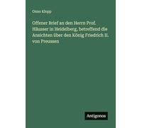 Offener Brief an den Herrn Prof. Häusser in Heidelberg, betreffend die Ansichten über den König Friedrich II. von Preussen