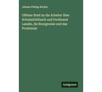 Offener Brief an die Arbeiter über SchulzeDelitzsch und Ferdinand Lasalle, die Bourgeoisie und das Proletariat