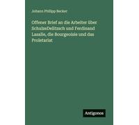Offener Brief an die Arbeiter über SchulzeDelitzsch und Ferdinand Lasalle, die Bourgeoisie und das Proletariat